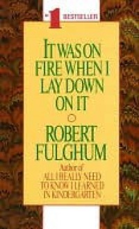 It Was On Fire When I Lay Down On It - Robert Fulghum