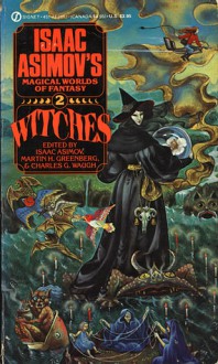 Witches: Isaac Asimov's Magical Worlds of Fantasy, Vol. 2 - Isaac Asimov, Charles G. Waugh