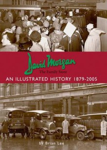 David Morgan: The Family Store: An Illustrated History 1879-2005 - Brian Lee