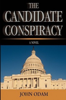 The Candidate Conspiracy - John Odam