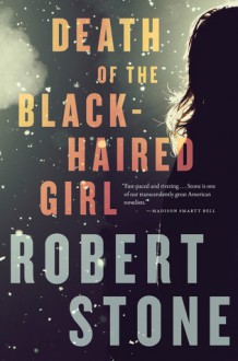 Death of the Black-Haired Girl - Robert Stone