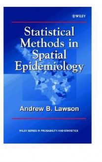 Statistical Methods in Spatial Epidemiology - Andrew B. Lawson