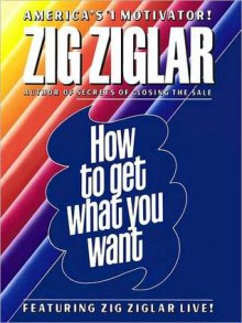 How to Get What You Want (Audio) - Zig Ziglar