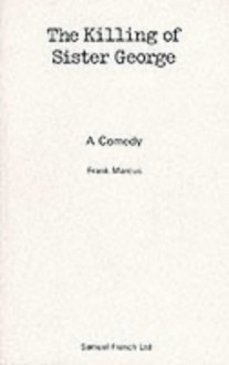 The Killing Of Sister George: A Comedy - Frank Marcus