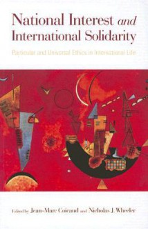 National Interest and International Solidarity: Particular and Universal Ethics in International Life - Jean-Marc Coicaud