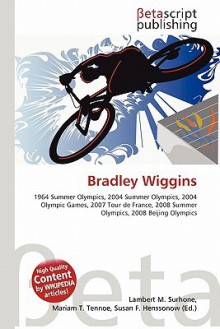 Bradley Wiggins - Lambert M. Surhone, Mariam T. Tennoe, Susan F. Henssonow