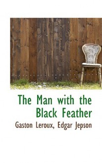 The Double Life: The Man with the Black Feather - Gaston Leroux