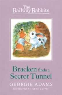 Bracken Finds a Secret Tunnel (RAILWAY RABBITS) - Georgie Adams