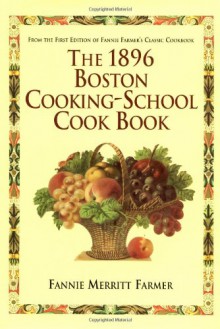 The 1896 Boston Cooking-School Cook Book - Fannie Merritt Farmer