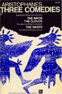 Three Comedies: The Birds/The Clouds/The Wasps - Aristophanes, William Arrowsmith