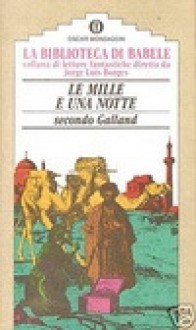 Le mille e una notte secondo Galland - Anonymous, Gianni Guadalupi, Antoine Galland, Jorge Luis Borges