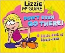 Don't Even Go There! (Lizzie McGuire) - Terri Minsky, Kate McMullan