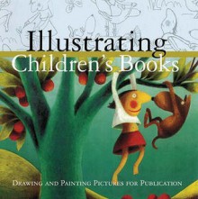 Illustrating Children's Books : Creating Pictures for Publication - Martin Salisbury