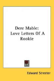 Dere Mable: Love Letters Of A Rookie - Edward Streeter