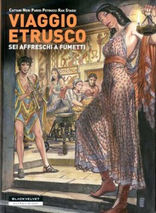 Viaggio etrusco: Sei affreschi a fumetti - Francesco Cattani, Marino Neri, Paolo Parisi, Michele Petrucci, Alessandro Rak, Claudio Stassi