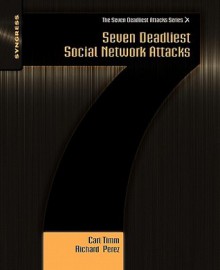 Seven Deadliest Social Network Attacks - Carl Timm, Richard Perez