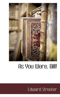 As You Were, Bill! - Edward Streeter