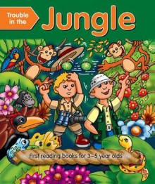 Trouble in the Jungle: First Reading Books for 3-5 Year Olds - Nicola Baxter, Geoff Ball