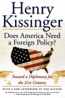 Does America Need a Foreign Policy?: Toward a Diplomacy for the 21st Century - Henry Kissinger