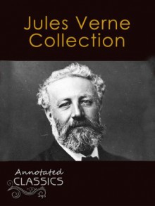 Jules Verne: Collection of 37 Works with analysis and historical background (Annotated and Illustrated) (Annotated Classics) - Jules Verne