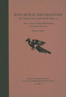 Kiva Mural Decorations at Awatovi and Kawaika-A: With a Survey of Other Wall Paintings in the Pueblo Southwest - Watson Smith, Steven LeBlanc