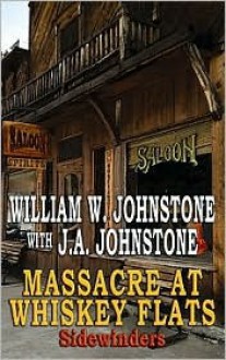 Massacre at Whiskey Flats - William W. Johnstone, J.A. Johnstone