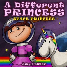 A Different Princess: Space Princess - Amy Potter, Linda Sheppard