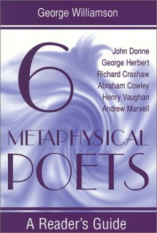 Six Metaphysical Poets: A Reader's Guide - George Williamson