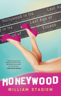 Moneywood: Hollywood in Its Last Age of Excess - William Stadiem