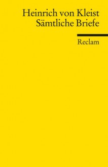 Sämtliche Briefe - Heinrich von Kleist, Dieter Heimböckel