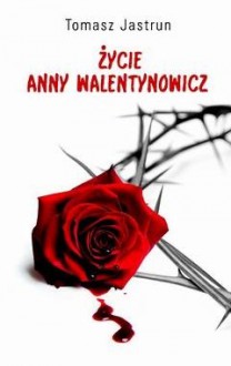 Życie Anny Walentynowicz - Tomasz Jastrun