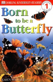 Born to Be a Butterfly - Karen Wallace