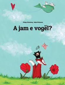 A Jam E Vogel?: Nje Tregim Me Vizatime Nga Philipp Winterberg Dhe Nadia Wichmann - Zondervan Publishing