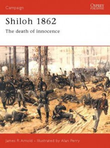 Shiloh 1862: The Death of Innocence - James Arnold, Alan Perry