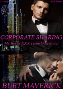 CORPORATE SHARING ~ My Boss's XXX Taboo Obsessions (Multiple Partner Sex) - Burt Maverick