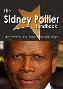 The Sidney Poitier Handbook - Everything You Need to Know about Sidney Poitier - Emily Smith