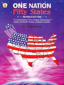 One Nation Fifty States: 50 Interdisciplinary Units Including Content-Based Lessons, Enrichment Projects, & Evaluation Exercises - Imogene Forte