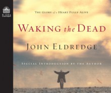 Waking the Dead - John Eldredge, Kelly Ryan Dolan