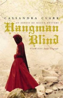 Hangman Blind (An Abbess of Meaux Mystery, #1) - Cassandra Clark