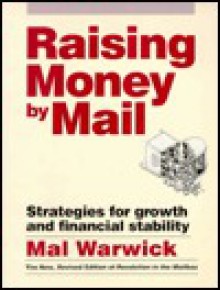 Raising Money by Mail: Strategies for Growth and Financial Stability - Mal Warwick