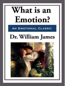 What Is an Emotion? - William James