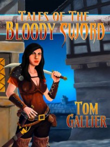 Tales of The Bloody Sword Tavern - Tom Gallier