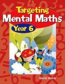 Targeting Mental Maths: Year 6 - Gloria Harris