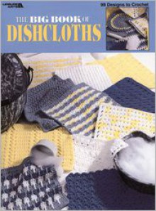 The Big Book Of Dishcloths (Leisure Arts #3027) - Leisure Arts