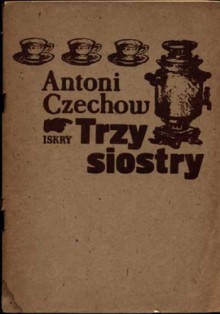 Trzy siostry - Antoni Czechow