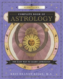 Llewellyn's Complete Book of Astrology: The Easy Way to Learn Astrology (Llewellyn's Complete Book Series) - Kris Brandt Riske MA