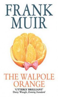 Walpole orange: a romance - Frank Muir