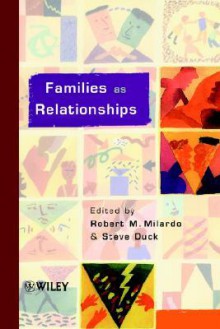 Families as Relationships - Robert M. Milardo, Steve W. Duck