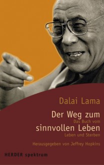 Der Weg Zum Sinnvollen Leben - Dalai Lama XIV, Jeffrey Hopkins