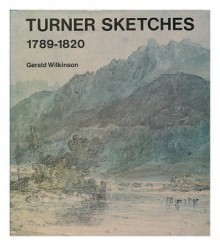 Turner Sketches, 1789-1820 - Gerald Wilkinson